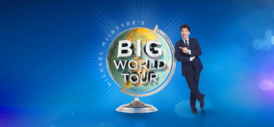 Show Of The Week – Michael McIntyre, Big World Tour, 02&nbsp;Arena
