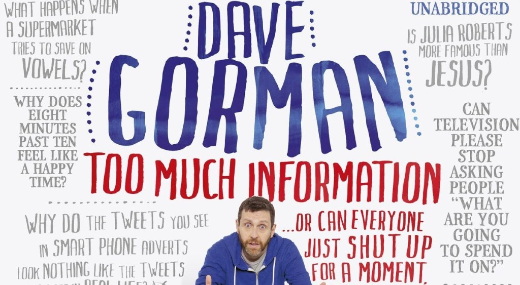 Comedy Book Corner – Too Much Information: Or: Can Everyone Just Shut Up for a Moment, Some of Us Are Trying to Think! Dave&nbsp;Gorman