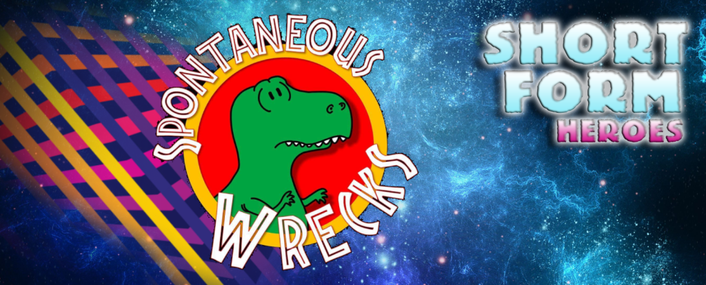 Meet The Short Form Heroes – INTERVIEW – Spontaneous&nbsp;Wrecks