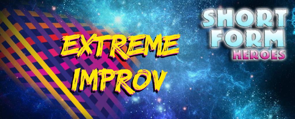 Meet The Short Form Heroes – INTERVIEW – Extreme&nbsp;Improv