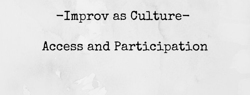 Improv As Culture – Access and Participation: Getting people into improv and keeping the scene&nbsp;alive