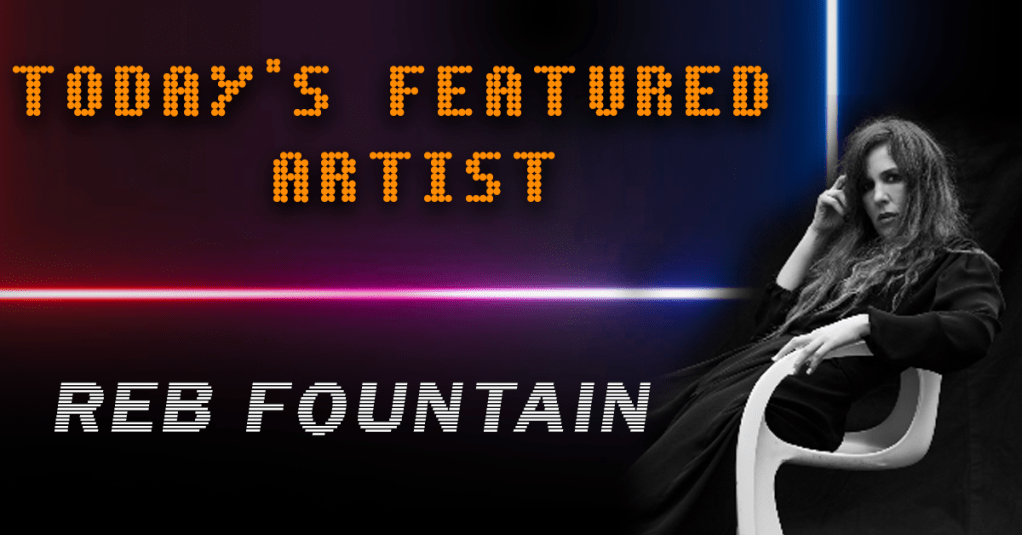 Today’s Featured Artist – INTERVIEW – Reb&nbsp;Fountain