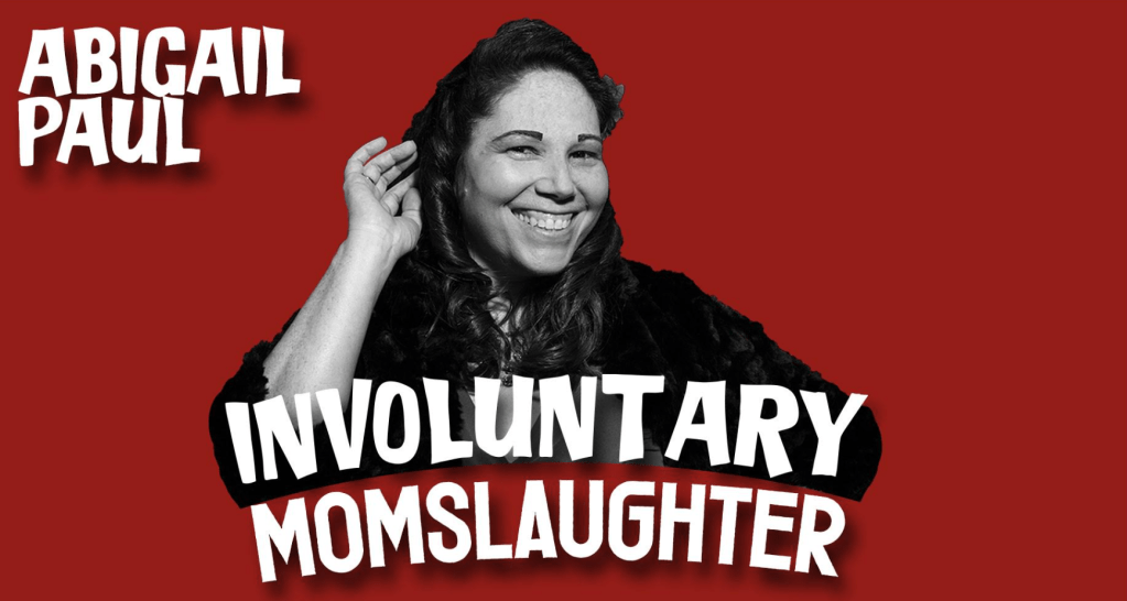 Funny At The Fringe – INTERVIEW – Abigail Paul: Involuntary&nbsp;Momslaughter