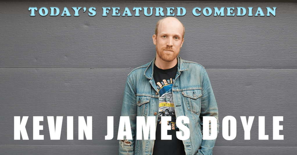 Today’s Featured Comedian – INTERVIEW – Kevin James&nbsp;Doyle