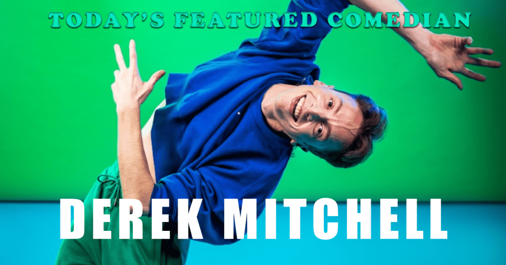Today’s Featured Comedian – INTERVIEW – Derek&nbsp;Mitchell