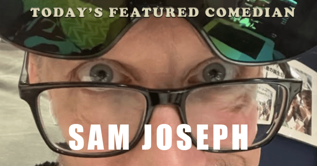Today’s Featured Comedian – INTERVIEW – Sam&nbsp;Joseph