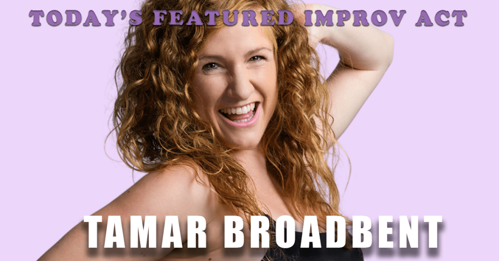 Today’s Featured Improv Act – INTERVIEW – Tamar&nbsp;Broadbent