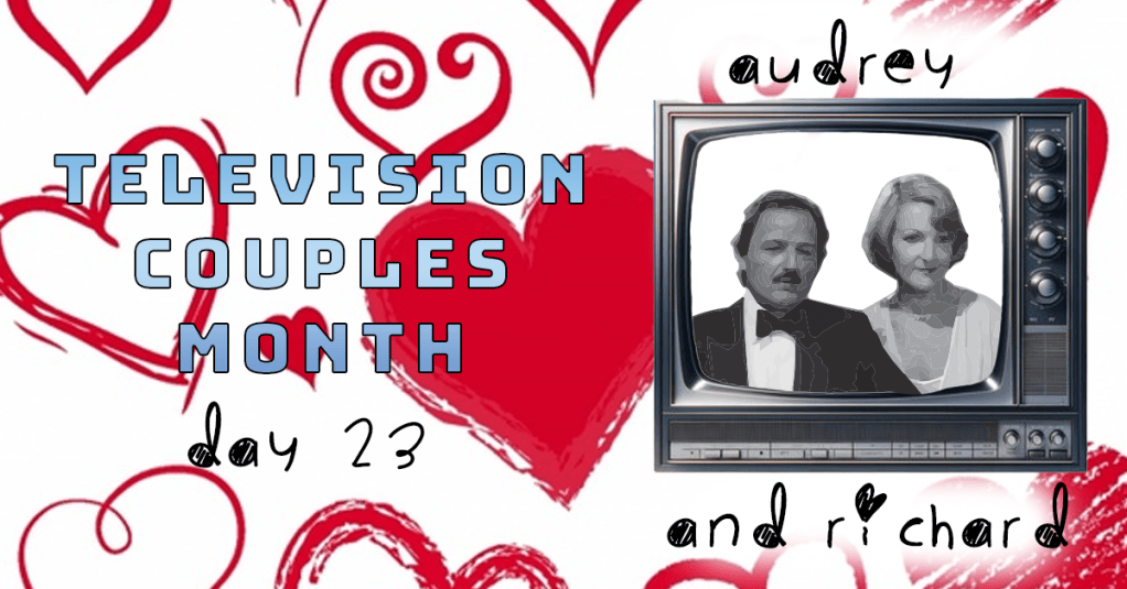 Television Couples Month – Day 23 – Audrey and&nbsp;Richard