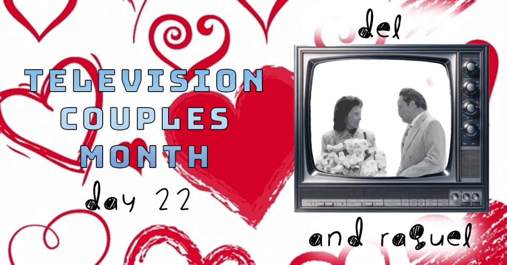Television Couples Month – Day 22 – Del and&nbsp;Raquel
