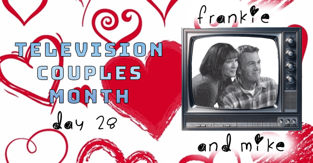 Television Couples Month – Day 28 – Frankie and&nbsp;Mike