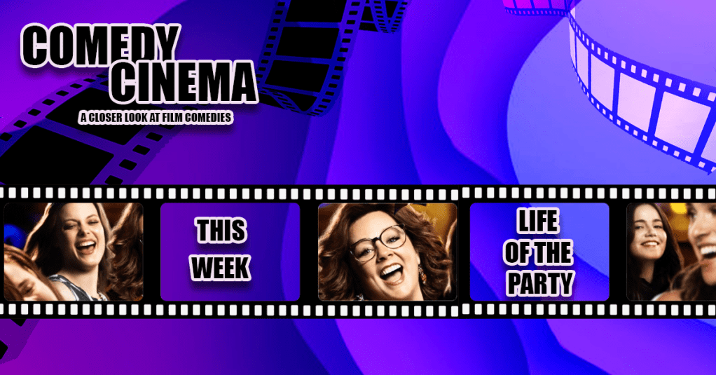 Comedy Cinema – This Week – Life Of The&nbsp;Party