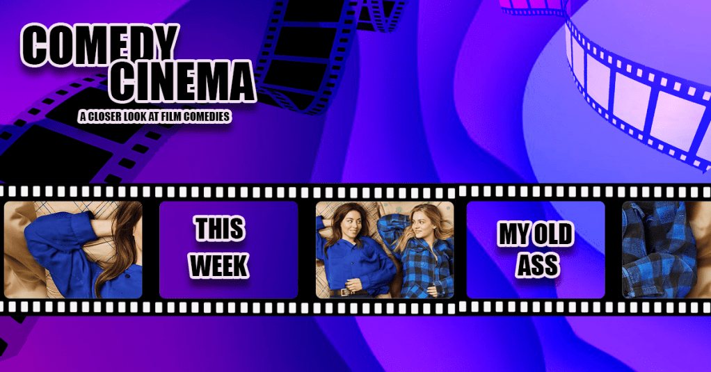 Comedy Cinema – This Week –  My Old&nbsp;Ass