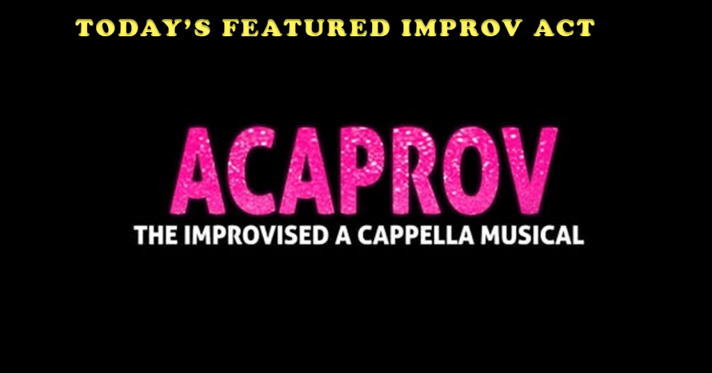 Today’s Featured Improv Act- INTERVIEW – Acaprov: The Improvised A Cappella Musical 