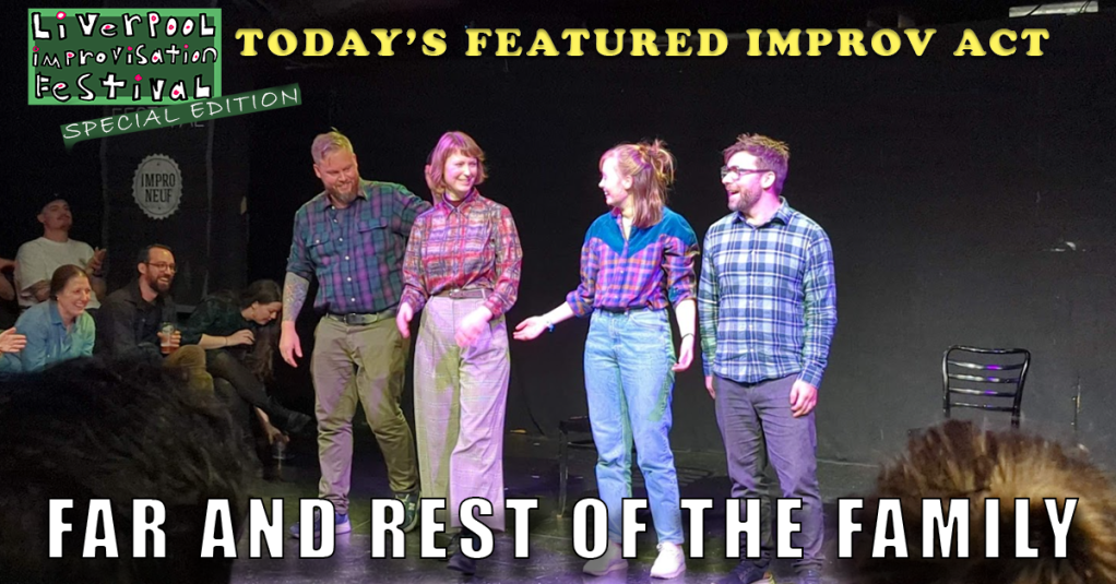 Today’s Featured Liverpool Improv Festival Act – INTERVIEW –  Far and the Rest of the&nbsp;Family