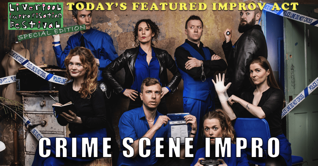 Today’s Featured Liverpool Improv Festival Act – INTERVIEW – CSI: Crime Scene&nbsp;Improvisation