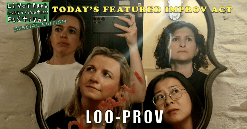 Today’s Featured Liverpool Improv Festival Act – INTERVIEW –&nbsp;Loo-prov