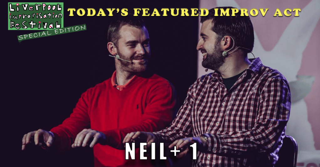 Today’s Featured Liverpool Improv Festival Act – INTERVIEW –&nbsp;Neil+1