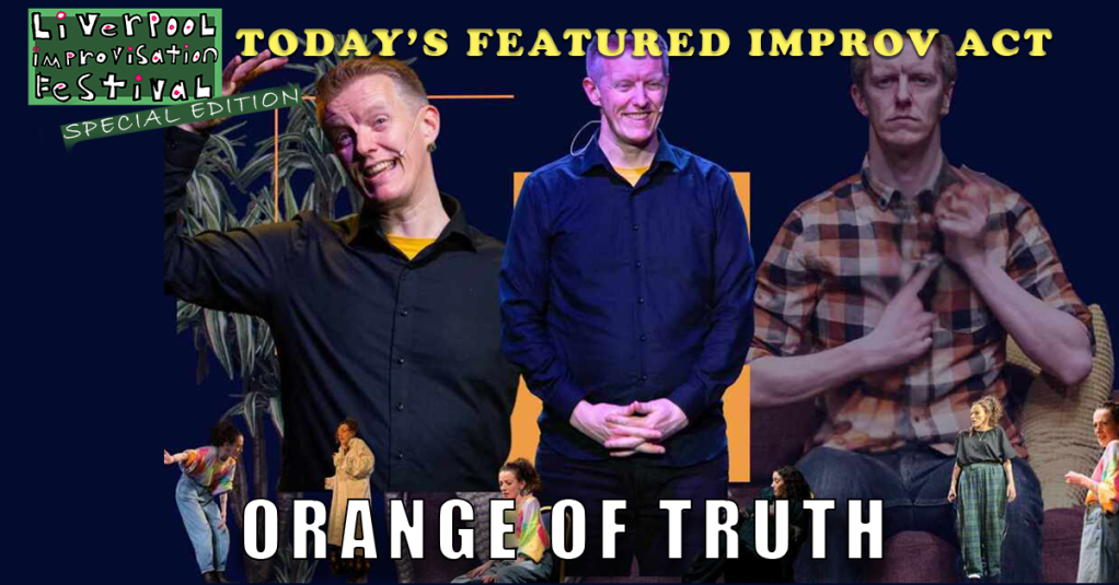 Today’s Featured Liverpool Improv Festival Act – INTERVIEW – The Orange Of&nbsp;Truth