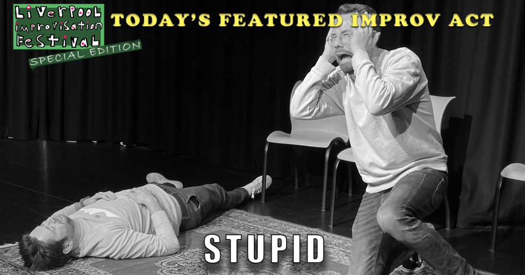 Today’s Featured Liverpool Improv Festival Act – INTERVIEW –&nbsp;Stupid