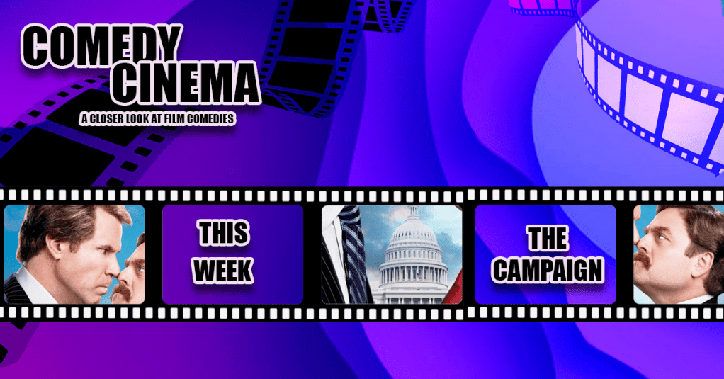 Comedy Cinema – This Week – The&nbsp;Campaign
