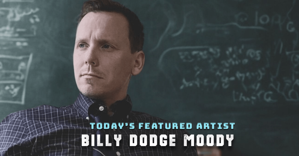 Today’s Featured Artist – INTERVIEW – Billy Dodge&nbsp;Moody