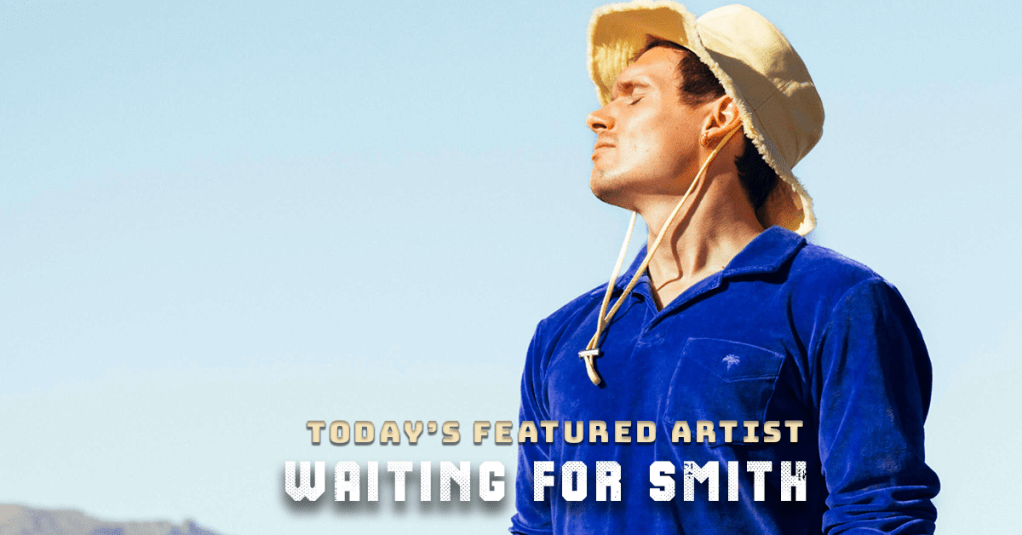 Today’s Featured Artist – INTERVIEW – Waiting For&nbsp;Smith