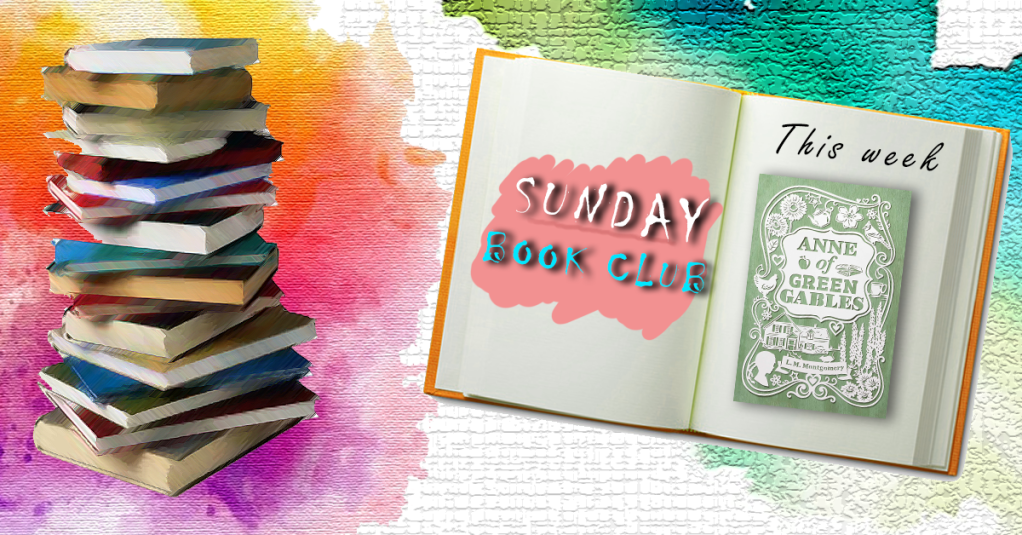 Sunday Book Club:Anne of Green Gables, L. M.&nbsp;Montgomery