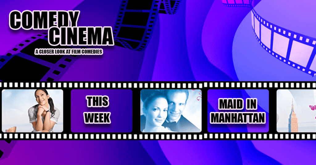 Comedy Cinema – This Week – Maid In&nbsp;Manhattan