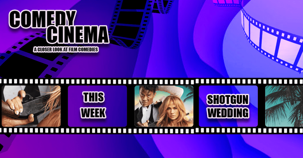 Comedy Cinema – This Week – Shotgun&nbsp;Wedding
