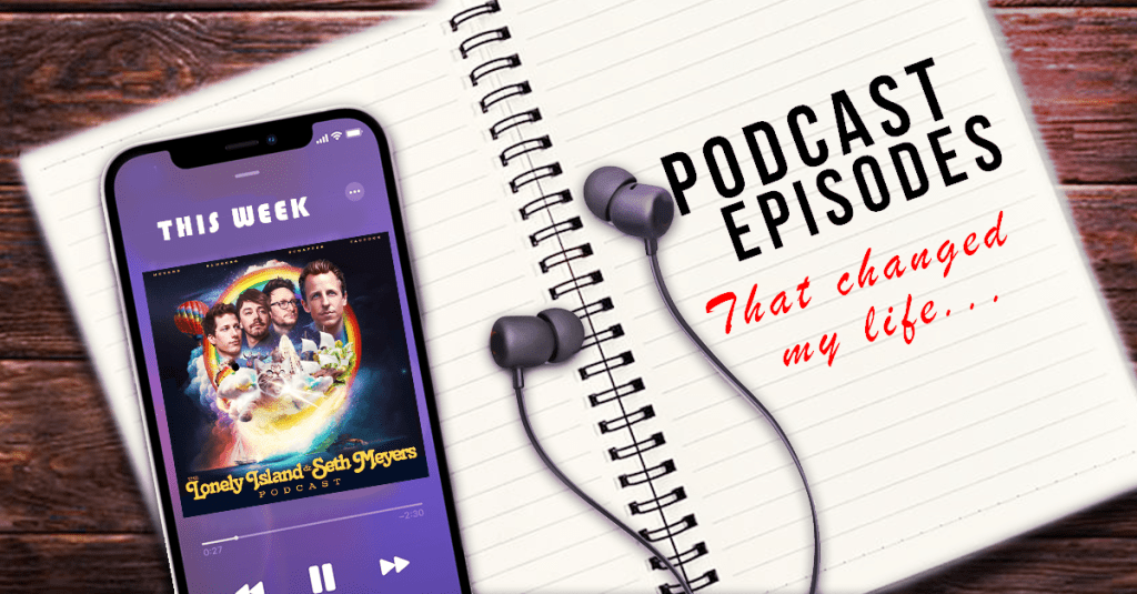 Podcast Episodes That Changed My Life – Lazy&nbsp;Sunday