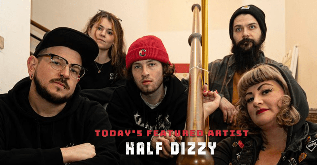 Today’s Featured Artist – INTERVIEW – Half&nbsp;Dizzy