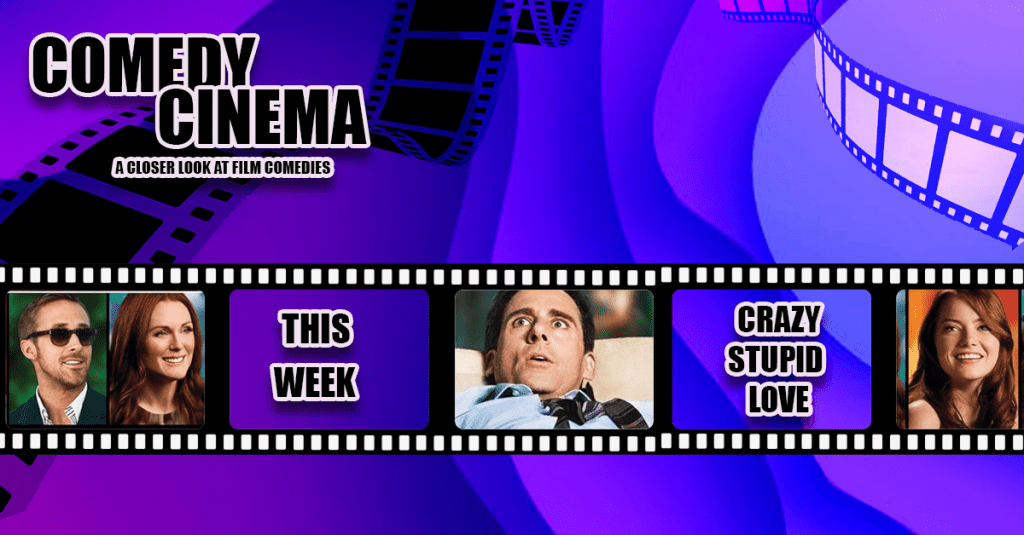 Comedy Cinema – This Week – Crazy Stupid&nbsp;Love
