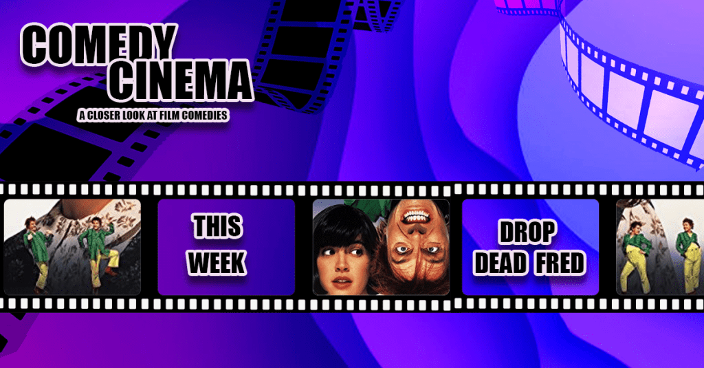 Comedy Cinema – This Week – Drop Dead&nbsp;Fred