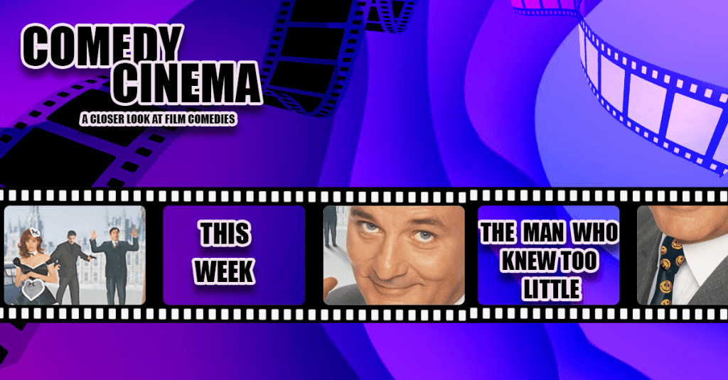 Comedy Cinema – This Week – The Man Who Knew Too&nbsp;Little
