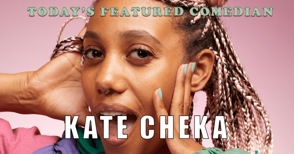 Today’s Featured Comedian – INTERVIEW – Kate&nbsp;Cheka