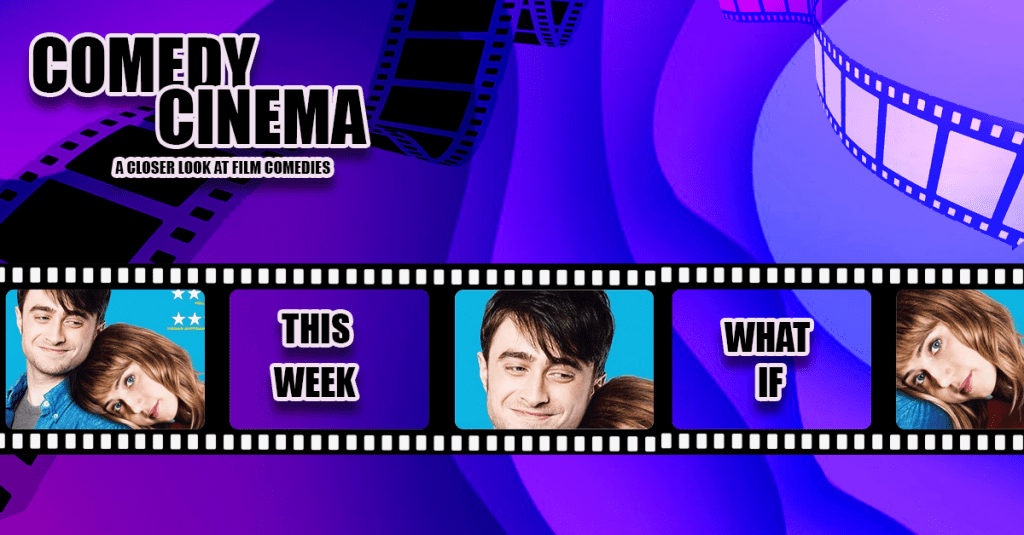 Comedy Cinema – This Week – What&nbsp;If