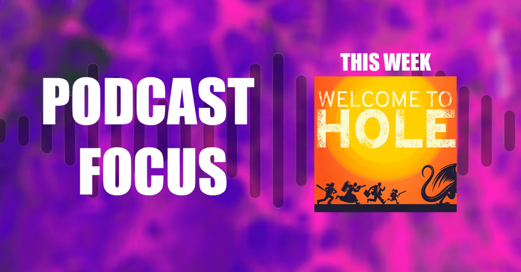 Podcast Focus – INTERVIEW – Welcome To&nbsp;Hole