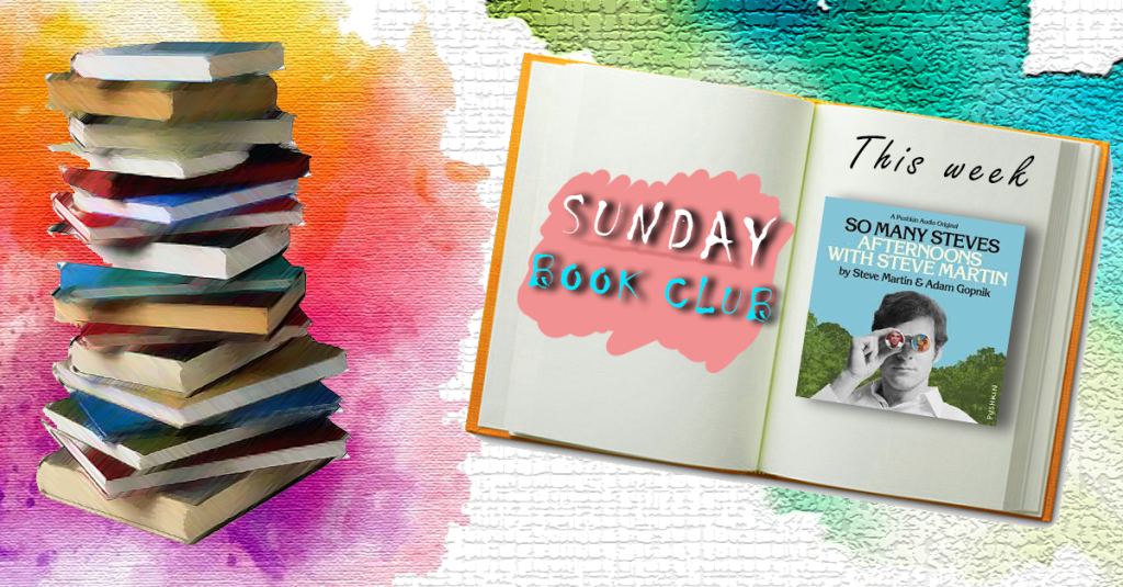 Sunday Book Club: So Many Steves, Steve Martin & Adam&nbsp;Gopnik