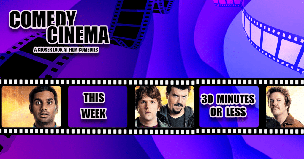 Comedy Cinema – This Week – 30 Minutes Or&nbsp;Less