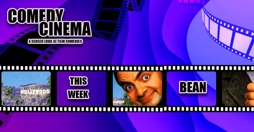 Comedy Cinema – This Week –&nbsp;Bean