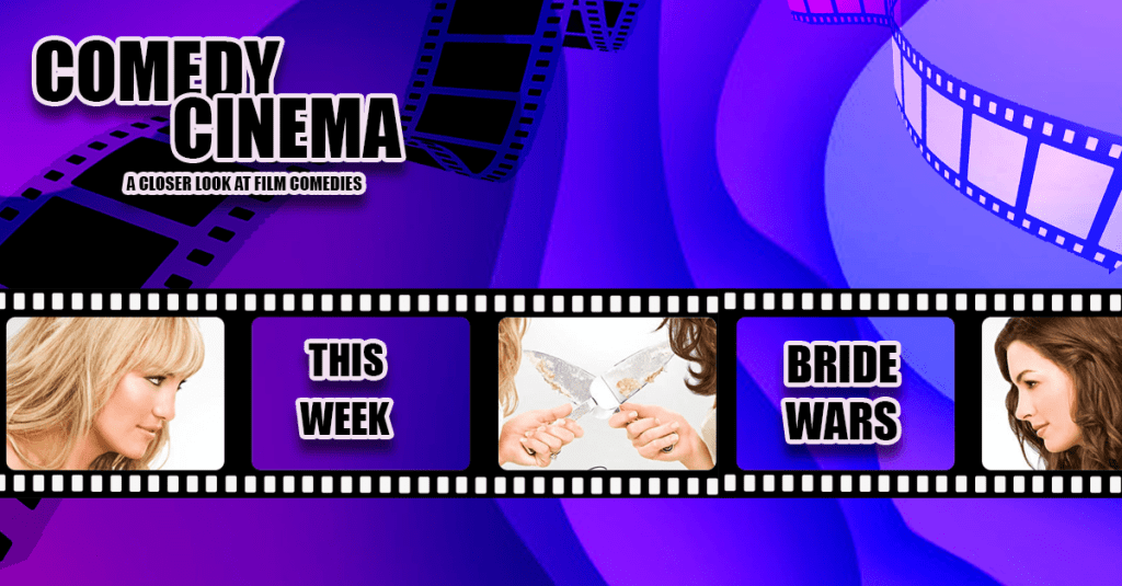 Comedy Cinema – This Week – Bride&nbsp;Wars