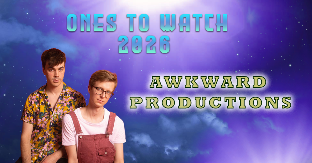 Ones To Watch 2026 – INTERVIEW – Awkward&nbsp;Productions