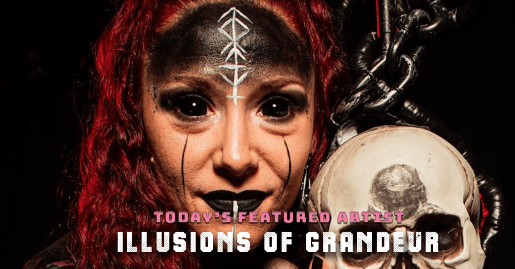 Today’s Featured Artist – INTERVIEW – Illusions of&nbsp;Grandeur