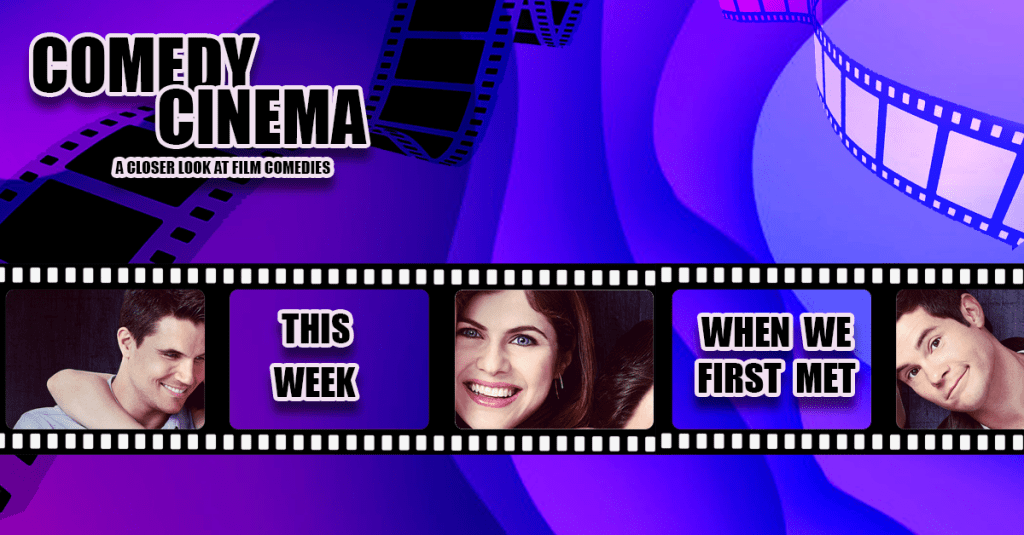 Comedy Cinema – This Week – When We First&nbsp;Met