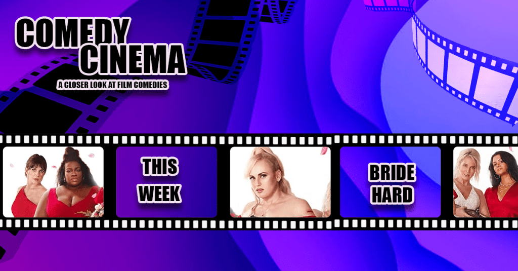 Comedy Cinema – This Week – Bride&nbsp;Hard