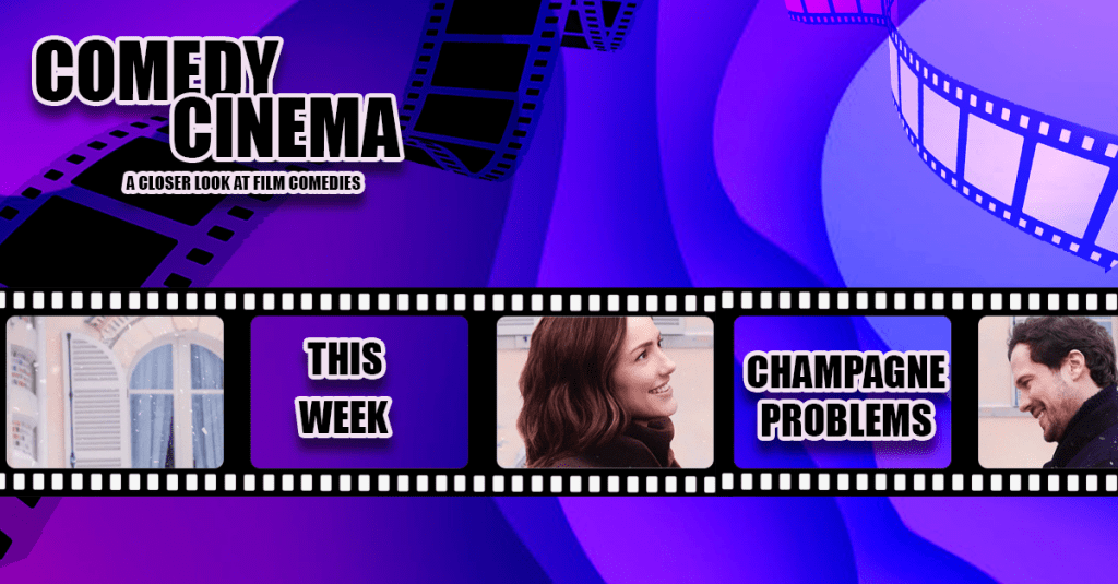 Comedy Cinema – This Week – Champagne&nbsp;Problems