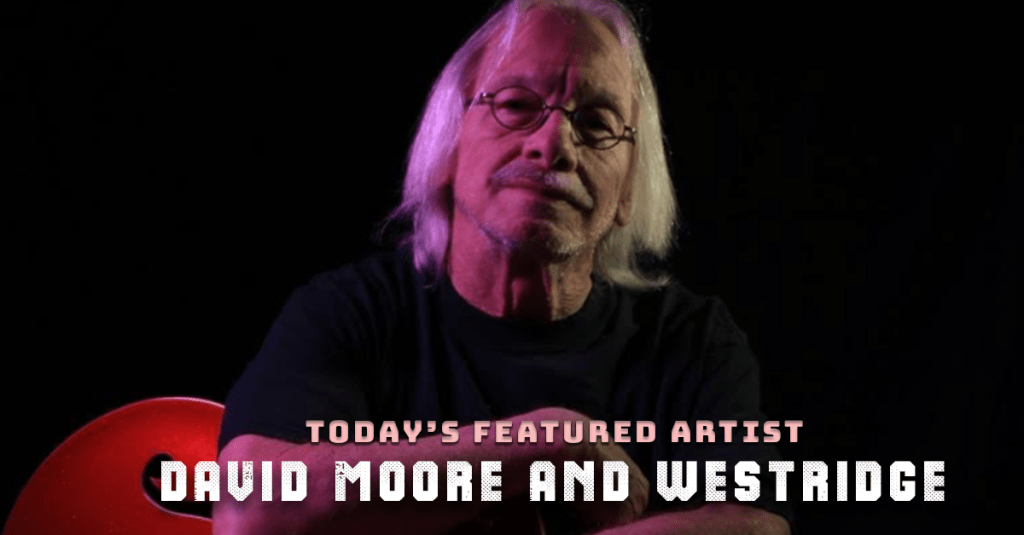 Today’s Featured Artist – INTERVIEW -David Moore And&nbsp;Westridge