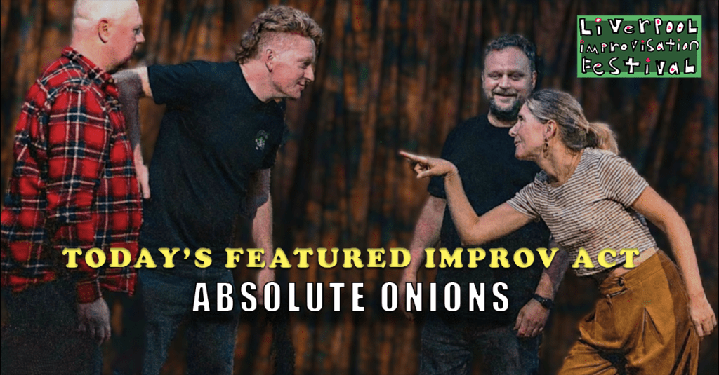 Today’s Featured Liverpool Improv Festival Act – INTERVIEW – Absolute&nbsp;Onions