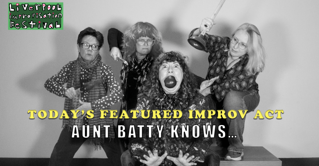 Today’s Featured Liverpool Improv Festival Act – INTERVIEW –  Aunt Batty Knows… 