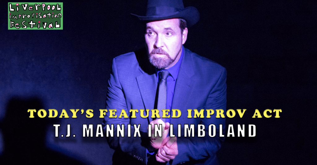 Today’s Featured Liverpool Improv Festival Act – INTERVIEW –  T.J. Mannix in&nbsp;LimboLand
